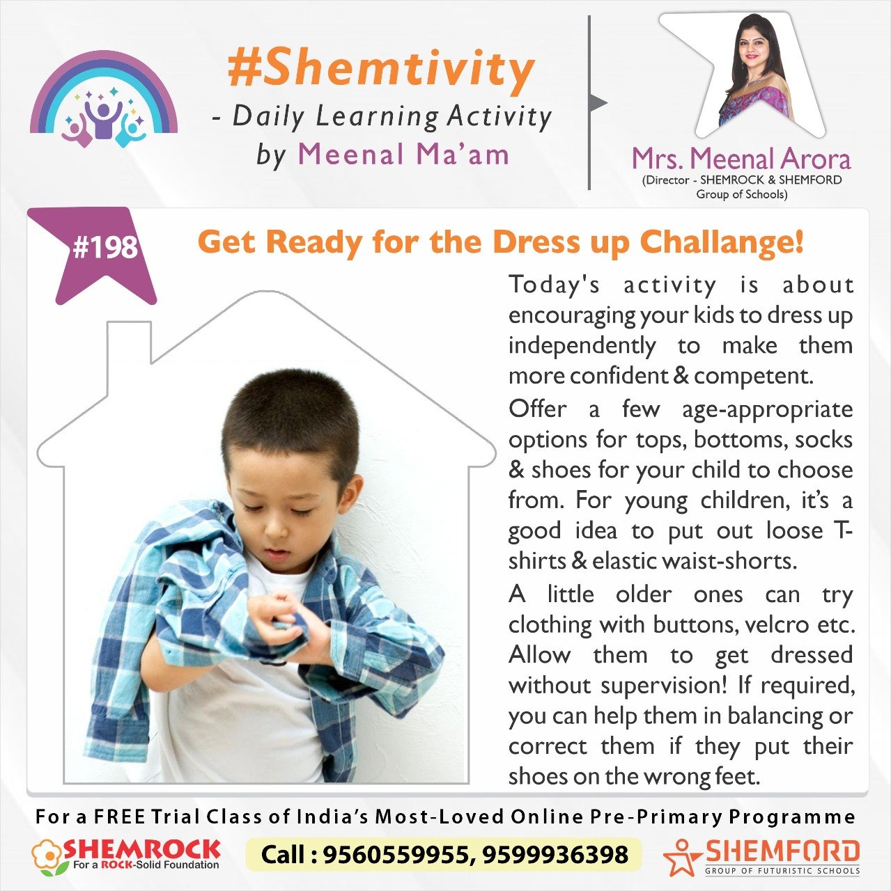 Skills Developed:- Allowing and encouraging children to dress themselves boosts their self-perception, strengthens gross & fine motor control and even helps with spatial reasoning. Don't forget to share your videos on your social media page with #Shemtivity. Paste the link to your post in the comments. You may also send your video to us at shemstars@shemrock.com or WhatsApp at +919717171362.